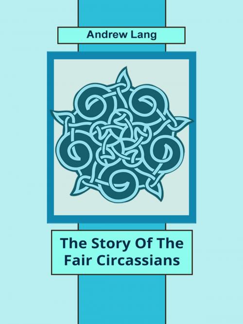 Cover of the book The Story Of The Fair Circassians by Andrew Lang, Media Galaxy
