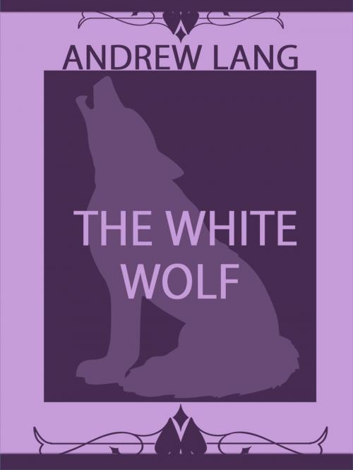 Cover of the book The White Wolf by Andrew Lang, Media Galaxy