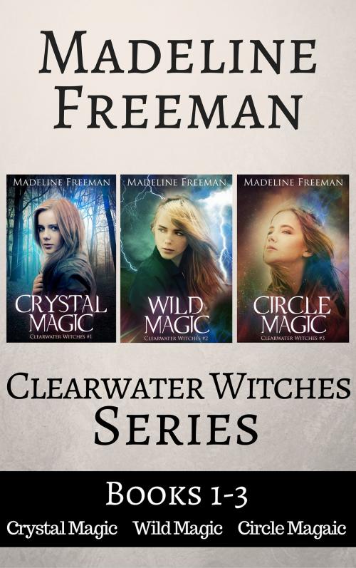 Cover of the book Clearwater Witches Box Set, Books 1-3: Crystal Magic, Wild Magic, & Circle Magic by Madeline Freeman, Madeline Freeman