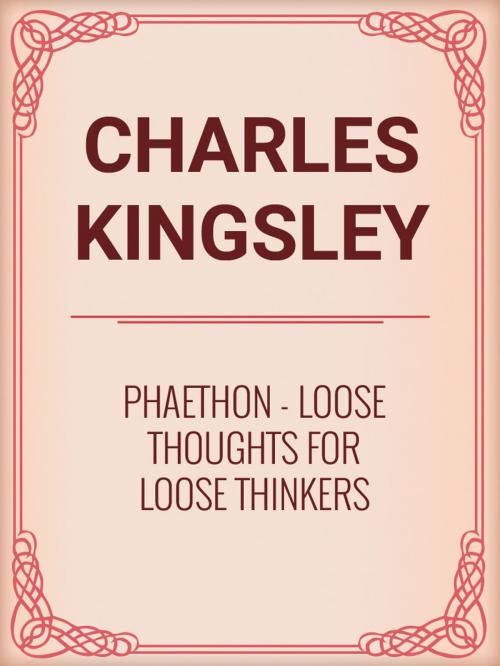 Cover of the book Phaethon: Loose Thoughts for Loose Thinkers by Charles Kingsley, Media Galaxy