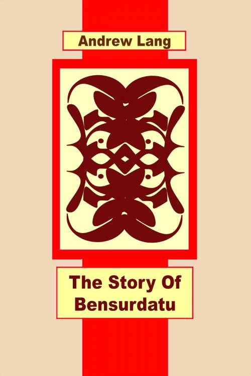 Cover of the book The Story Of Bensurdatu by Andrew Lang, Media Galaxy