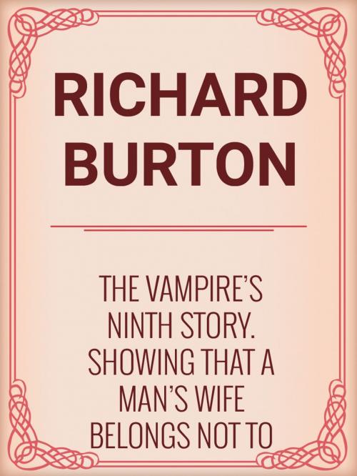 Cover of the book The Vampire's Ninth Story. Showing That a Man's Wife Belongs Not to His Body but to His Head by Richard Burton, Media Galaxy