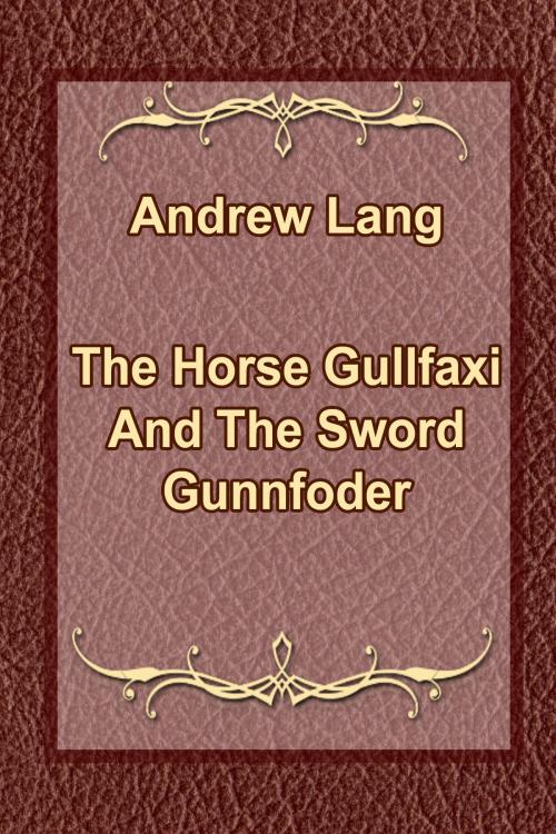 Cover of the book The Horse Gullfaxi And The Sword Gunnfoder by Andrew Lang, Media Galaxy