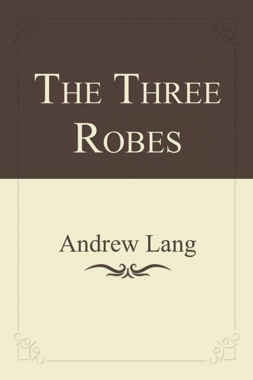 Cover of the book The Three Robes by Andrew Lang, Media Galaxy