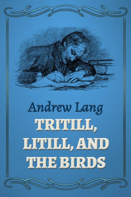 Cover of the book Tritill, Litill, And The Birds by Andrew Lang, Media Galaxy