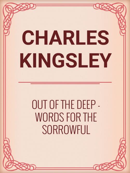 Cover of the book Out of the Deep: Words for the Sorrowful by Charles Kingsley, Media Galaxy