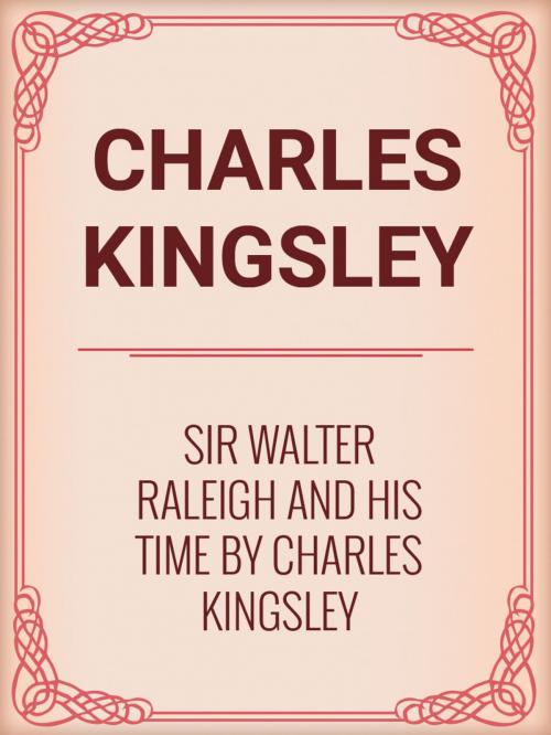 Cover of the book Sir Walter Raleigh and His Time by Charles Kingsley by Charles Kingsley, Media Galaxy