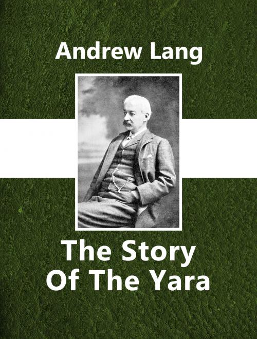 Cover of the book The Story Of The Yara by Andrew Lang, Media Galaxy