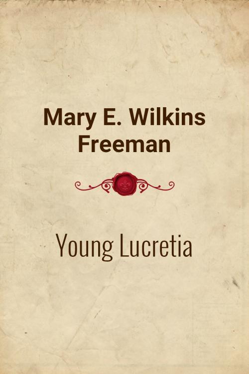 Cover of the book Young Lucretia by Mary E. Wilkins Freeman, Media Galaxy