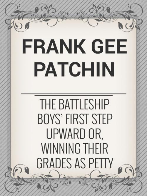 Cover of the book The Battleship Boys' First Step Upward or, Winning Their Grades as Petty Officers by Frank Gee Patchin, Media Galaxy