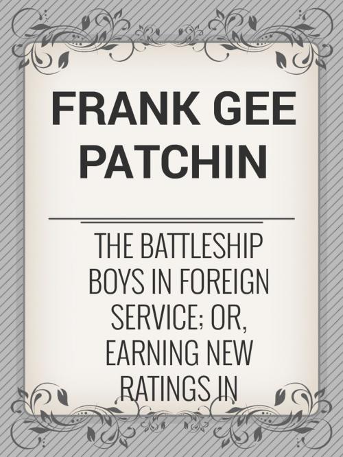 Cover of the book The Battleship Boys in Foreign Service; or, Earning New Ratings in European Seas by Frank Gee Patchin, Media Galaxy