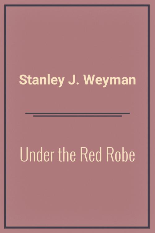 Cover of the book Under the Red Robe by Stanley J. Weyman, Media Galaxy