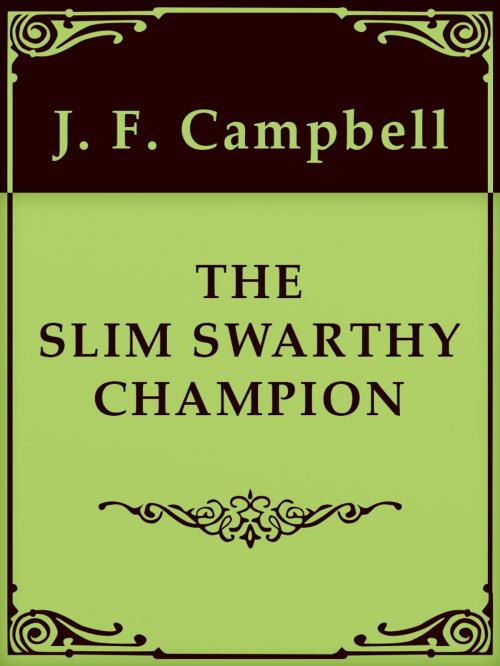 Cover of the book THE SLIM SWARTHY CHAMPION by J. F. Campbell, Media Galaxy
