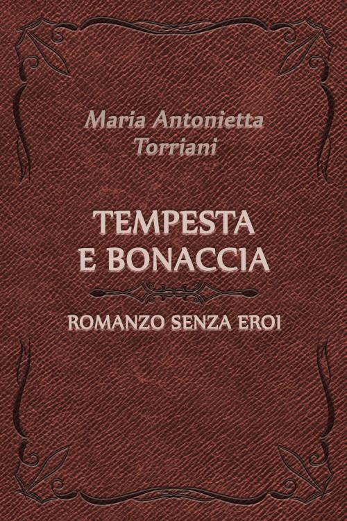 Cover of the book Tempesta e bonaccia: Romanzo senza eroi by Maria Antonietta Torriani, Media Galaxy
