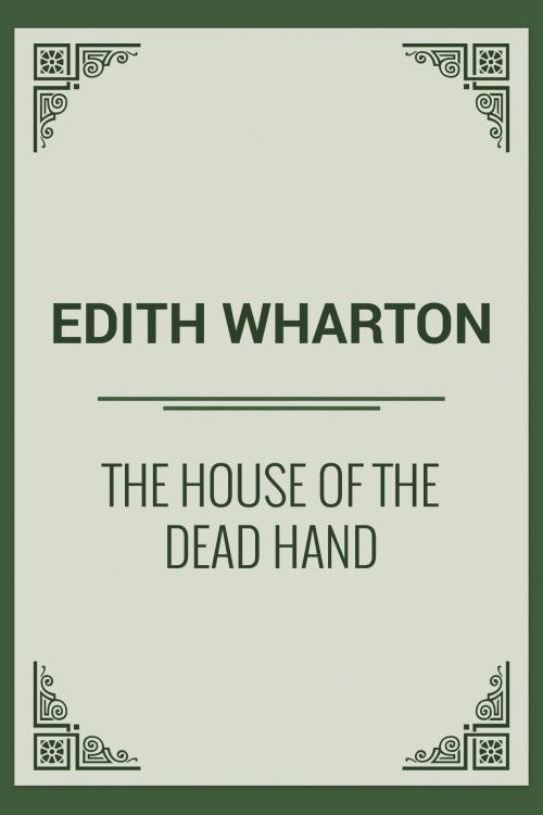 Cover of the book The House Of The Dead Hand by Edith Wharton, Media Galaxy