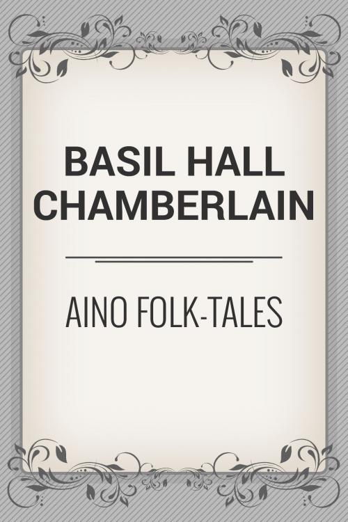 Cover of the book Aino Folk-Tales by Basil Hall Chamberlain, Media Galaxy