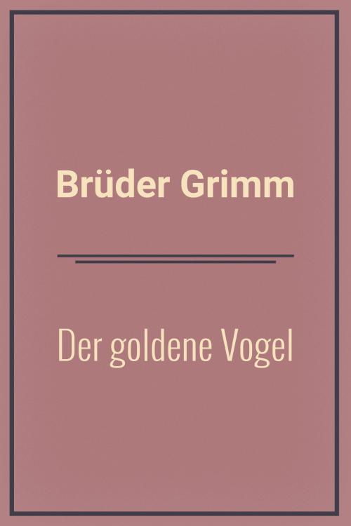 Cover of the book Der goldene Vogel by Brüder Grimm, Media Galaxy