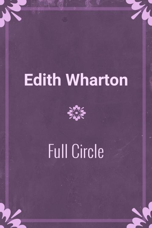 Cover of the book Full Circle by Edith Wharton, Media Galaxy