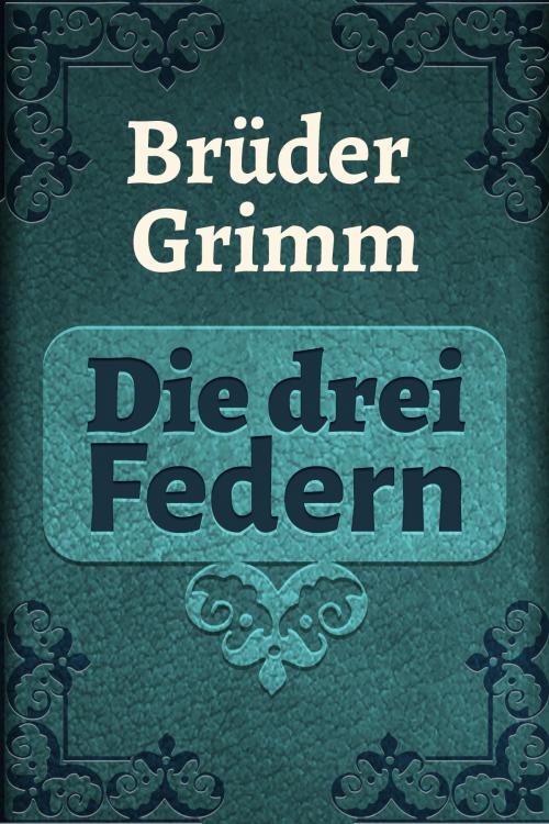 Cover of the book Die drei Federn by Brüder Grimm, Media Galaxy