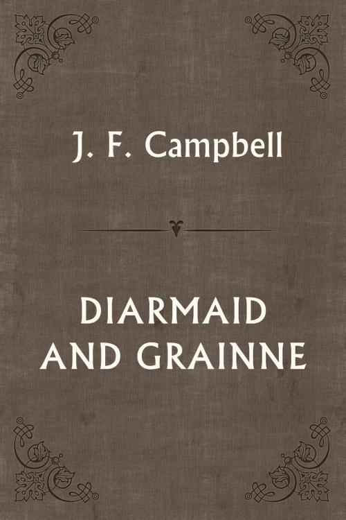 Cover of the book DIARMAID AND GRAINNE by J. F. Campbell, Media Galaxy