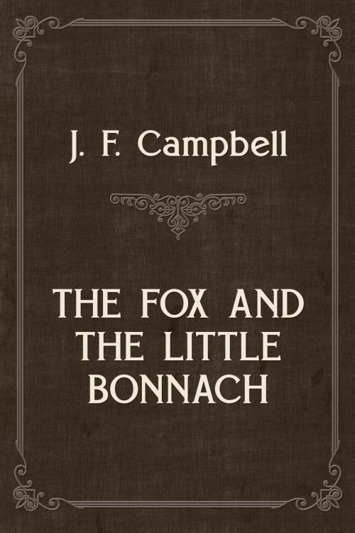 Cover of the book THE FOX AND THE LITTLE BONNACH by J. F. Campbell, Media Galaxy