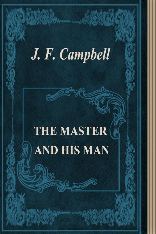 Cover of the book THE MASTER AND HIS MAN by J. F. Campbell, Media Galaxy