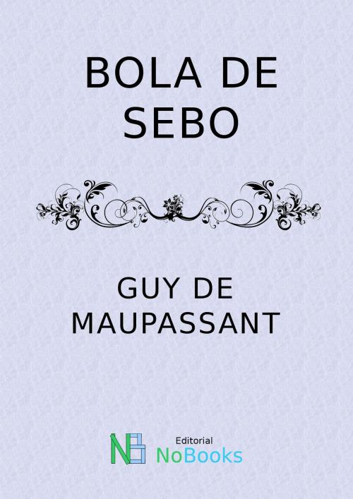 Cover of the book Bola de sebo by Guy de Maupassant, NoBooks Editorial