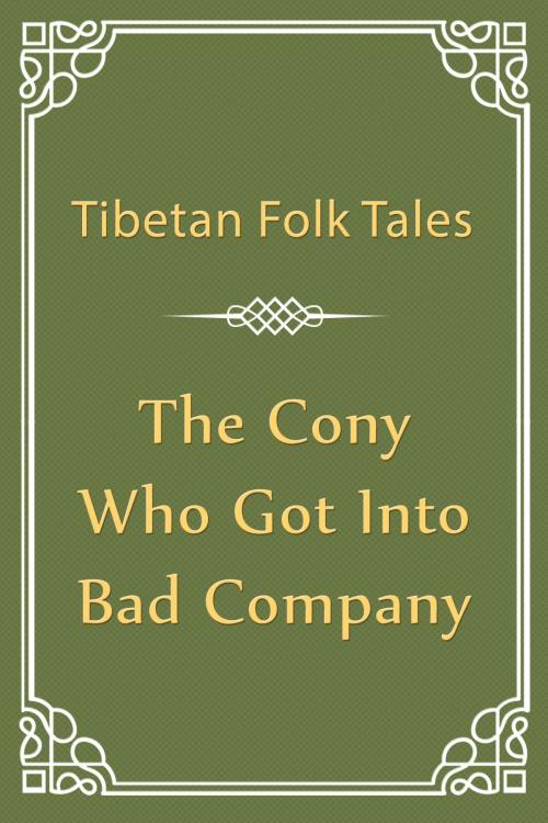 Cover of the book The Cony Who Got into Bad Company by Tibetan Folk Tales, Media Galaxy