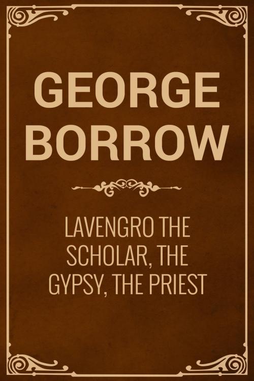 Cover of the book Lavengro The Scholar, The Gypsy, The Priest by George Borrow, Media Galaxy