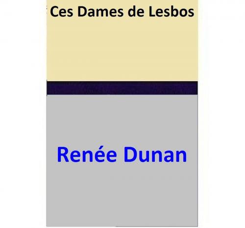 Cover of the book Ces Dames de Lesbos by Renée Dunan, Renée Dunan