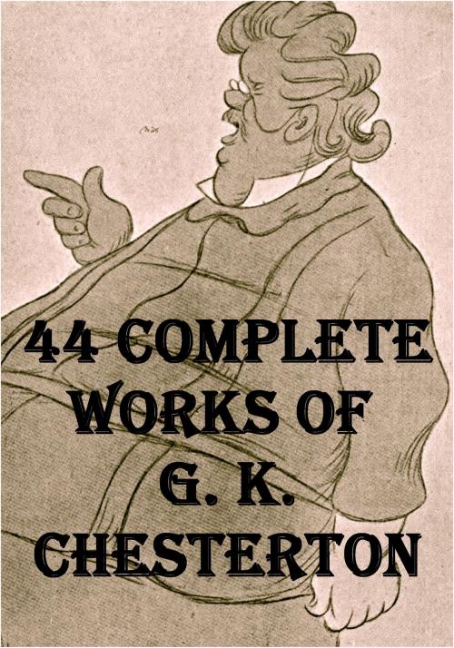 Cover of the book 44 Works of G. K. Chesterton by G. K. Chesterton, Liongate Press
