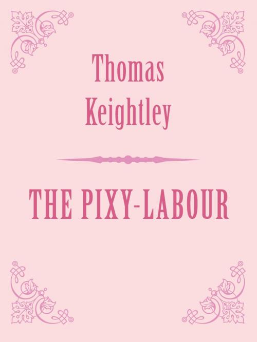 Cover of the book THE PIXY-LABOUR by Thomas Keightley, Media Galaxy