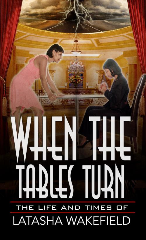 Cover of the book WHEN THE TABLES TURN by LATASHA WAKEFIELD, ALL THAT I AM BOOKS PUBLISHING COMPANY