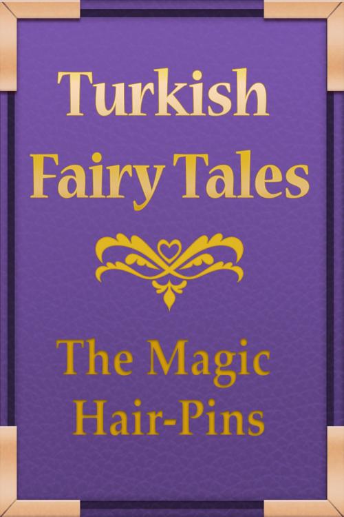 Cover of the book The Magic Hair-Pins by Turkish Fairy Tales, Media Galaxy