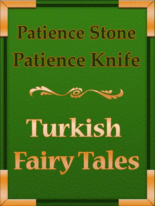 Cover of the book Patience-Stone and Patience-Knife by Turkish Fairy Tales, Media Galaxy