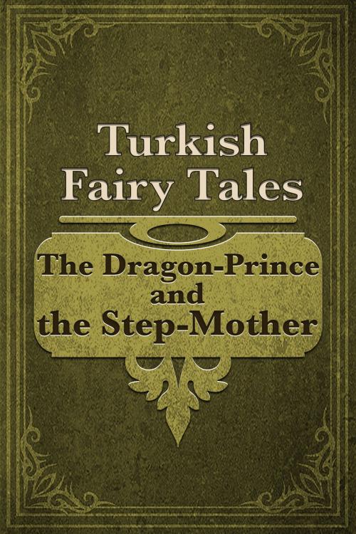 Cover of the book The Dragon-Prince and the Step-Mother by Turkish Fairy Tales, Media Galaxy