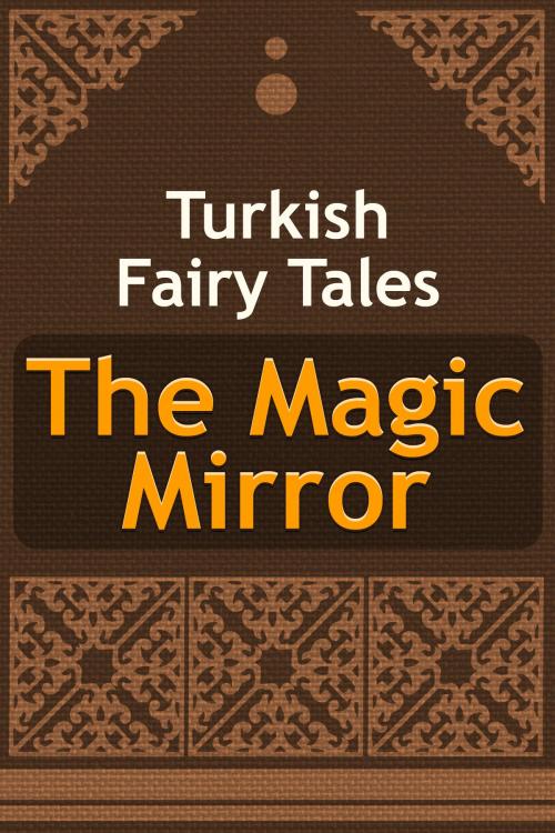 Cover of the book The Magic Mirror by Turkish Fairy Tales, Media Galaxy