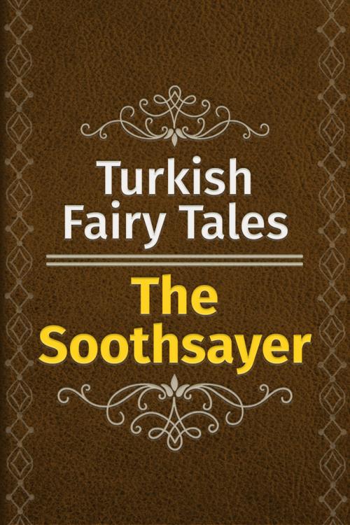 Cover of the book The Soothsayer by Turkish Fairy Tales, Media Galaxy
