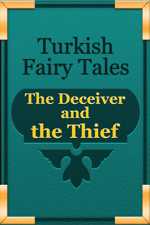 Cover of the book The Deceiver and the Thief by Turkish Fairy Tales, Media Galaxy