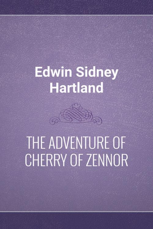 Cover of the book THE ADVENTURE OF CHERRY OF ZENNOR by Edwin Sidney Hartland, Media Galaxy
