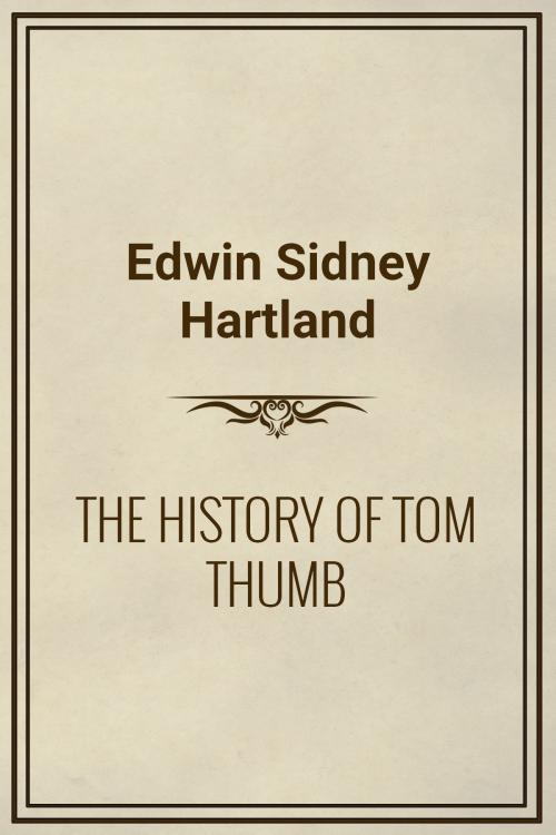 Cover of the book THE HISTORY OF TOM THUMB by Edwin Sidney Hartland, Media Galaxy