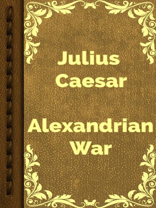 Cover of the book Alexandrian War by Julius Caesar, Media Galaxy