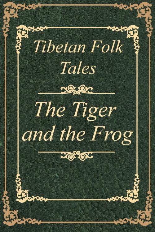 Cover of the book Tibetan Folk Tales The Tiger and the Frog by Yuk Lun Wong, Media Galaxy