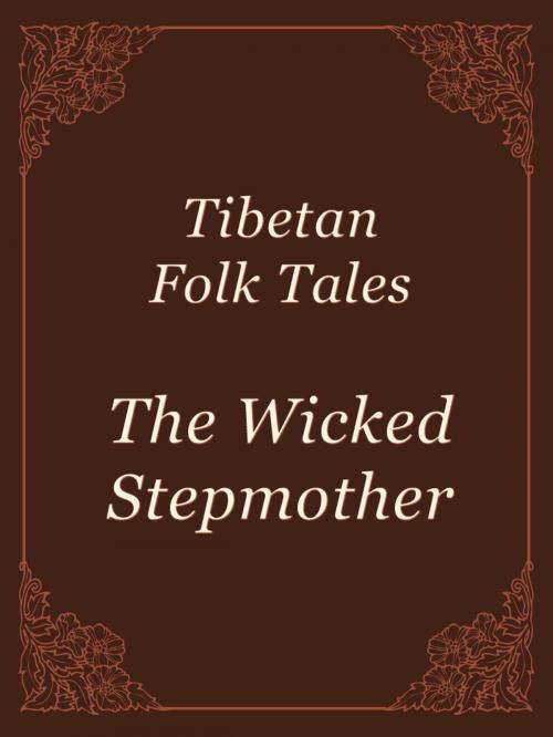 Cover of the book The Wicked Stepmother by Tibetan Folk Tales, Media Galaxy