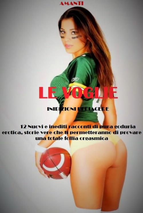 Cover of the book LE VOGLIE by Xenia, erotico errante