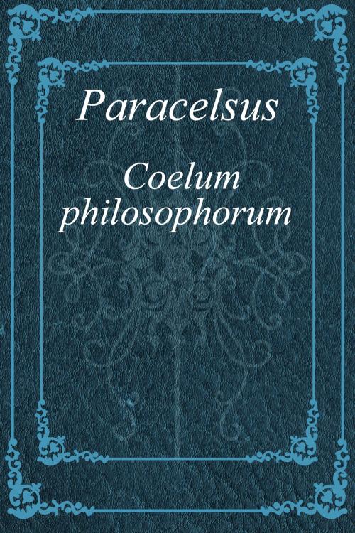 Cover of the book Coelum philosophorum by Paracelsus, Media Galaxy