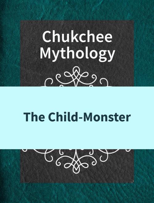 Cover of the book The Child-Monster by Chukchee Mythology, Media Galaxy