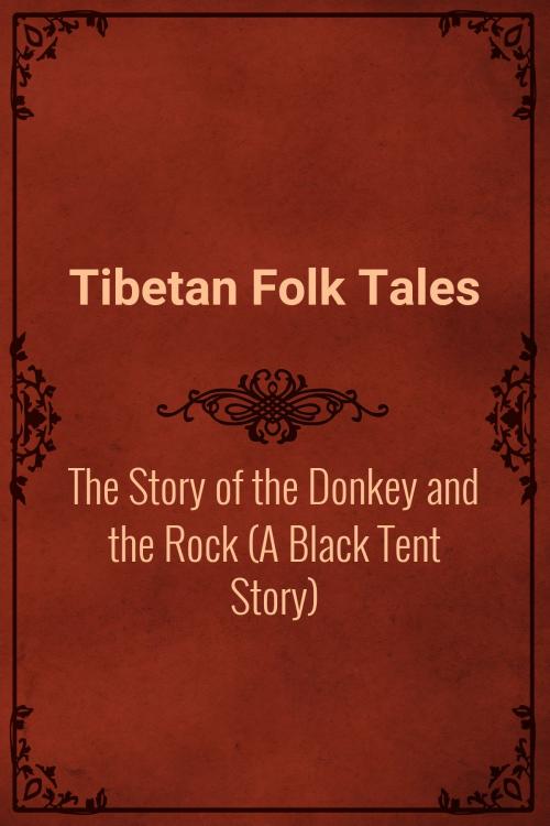 Cover of the book The Story of the Donkey and the Rock (A Black Tent Story) by Tibetan Folk Tales, Media Galaxy