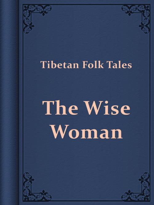 Cover of the book The Wise Woman by Tibetan Folk Tales, Media Galaxy