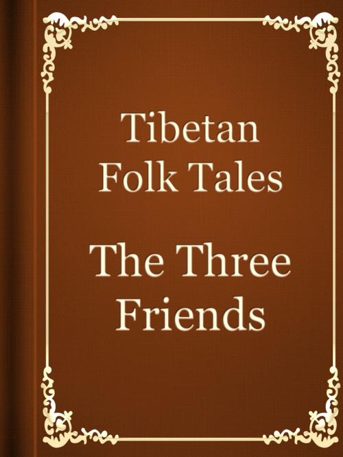 Cover of the book The Three Friends by Tibetan Folk Tales, Media Galaxy